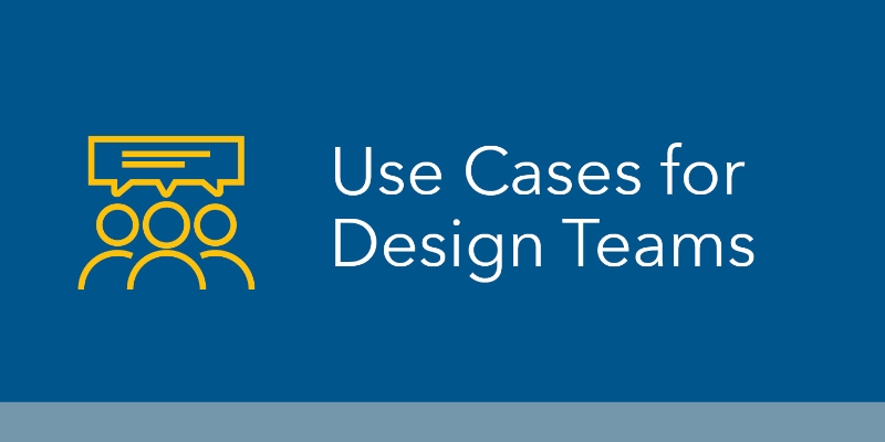 Use Cases for Design Teams