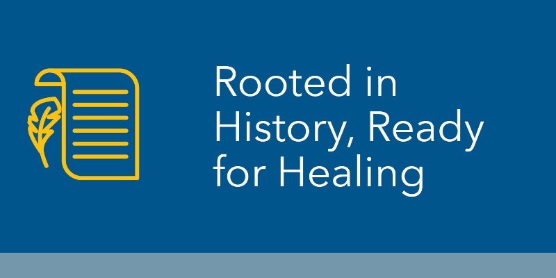Rooted in History, Ready for Healing